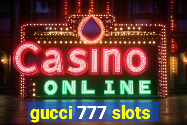 gucci 777 slots